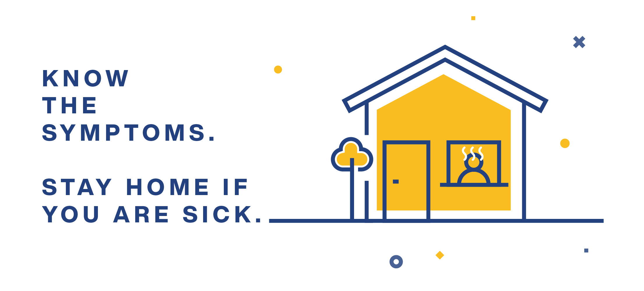 Know the symptoms.  Stay home if you are sick.