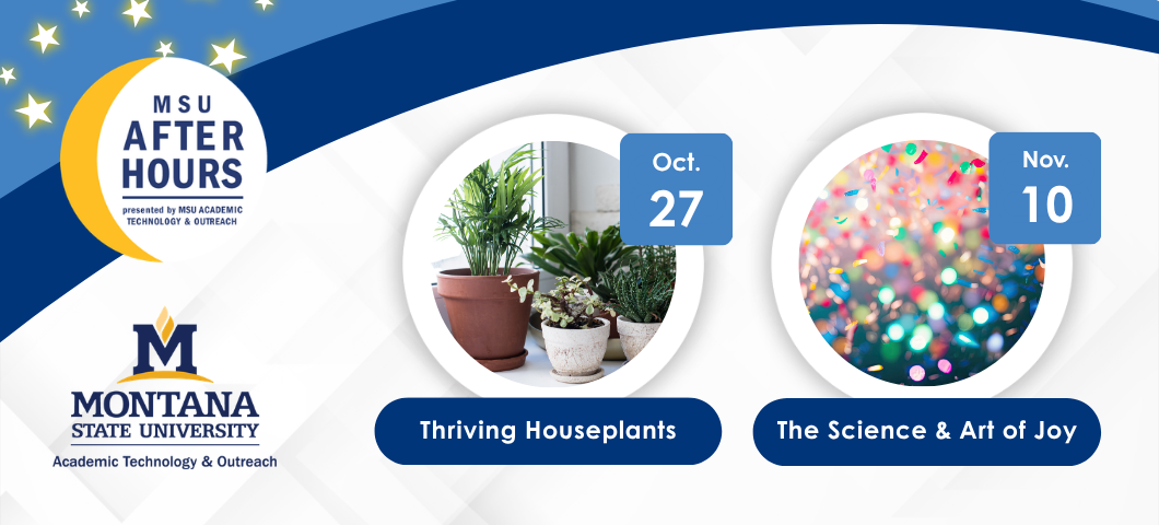 MSU After Hours registration is open for "Thriving Houseplants" on October 27 and "The Science and Art of Joy" on November 10.

Decorative photos.