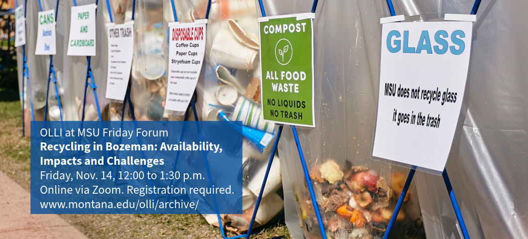 OLLI at MSU Friday Forum  |  Recycling in Bozeman: Availability, Impacts and Challenges  |  Friday, Nov. 14, 12:00 to 1:30 p.m.