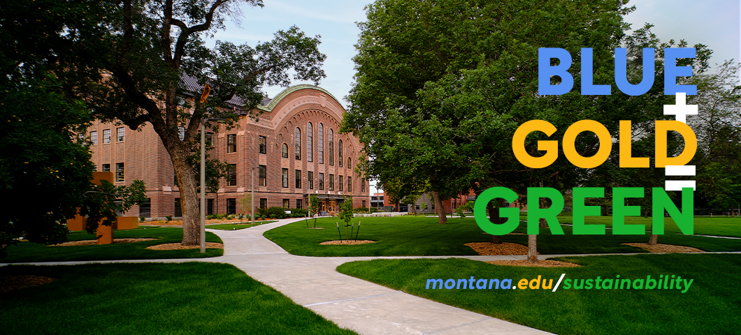 Blue + Gold = Green montana.edu/sustainability
