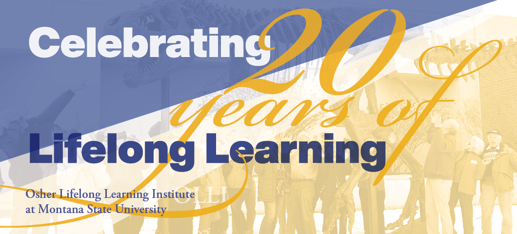 Celebrating 20 years of lifelong learning with the Osher Lifelong Learning Institute at Montana State University.
