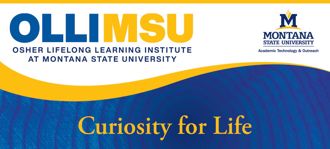 Curiosity for Life. OLLIMSU, Osher Lifelong Learning Institute (OLLI) at Montana State University