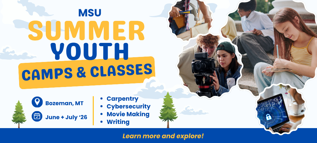 MSU Summer Youth Camps & Classes Bozeman, MT June and July 2026. Photos of students engaging in Carpentry, Cybersecurity, Movie Making, Writing 