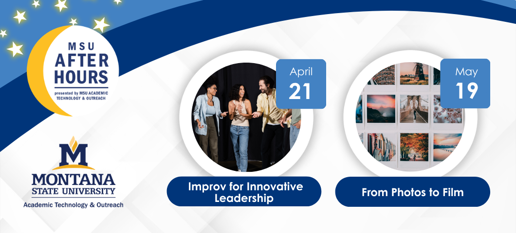 MSU After Hours registration is open for "Improv for Innovative Leadership" on April 21 and "From Photos to Film" on May 19.

Photo of three adults engaging in improv and a collage of various photos.