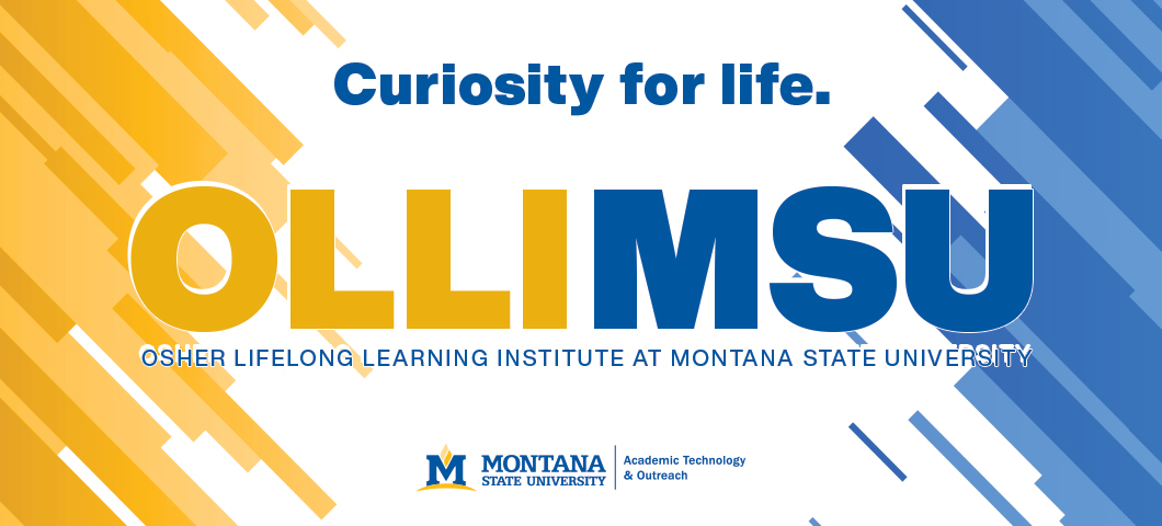 Curiosity for Life: Osher Lifelong Learning Institute (OLLI) at Montana State University