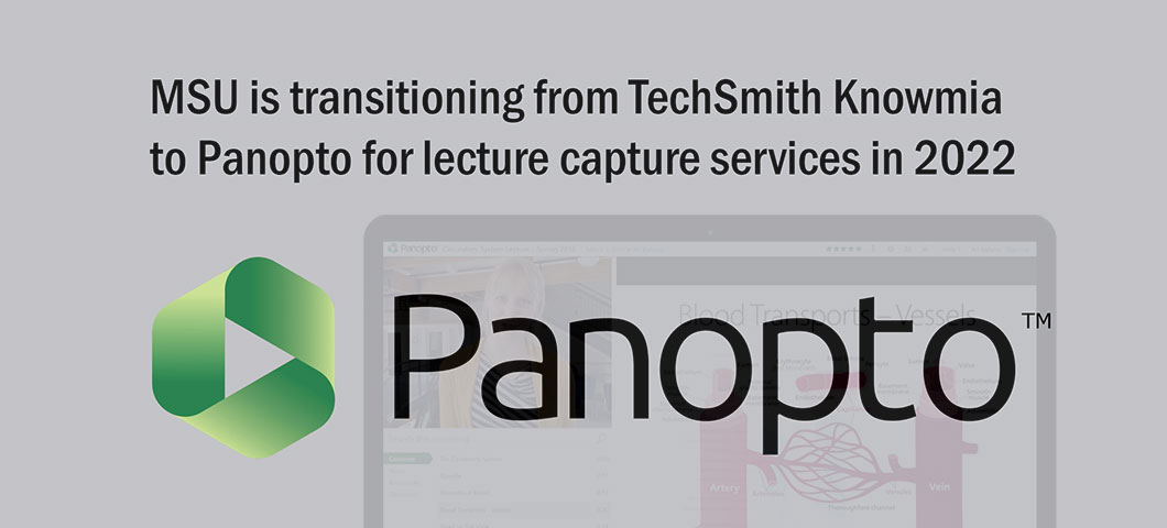 MSU is transitioning from TechSmith Knowmia to Panopto for lecture capture services in 2022. Panopto logo